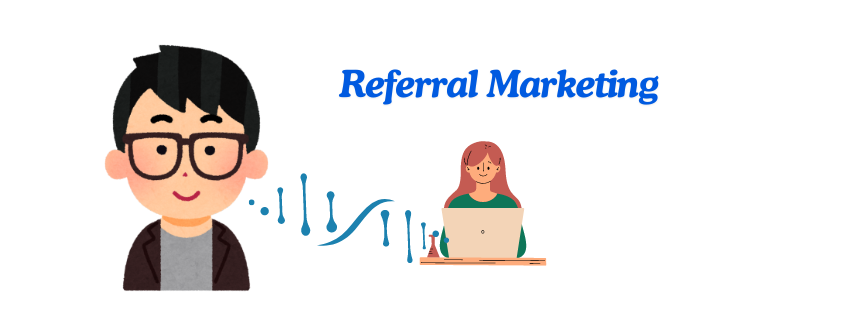 Referral Marketing: Harnessing the Power of Word-of-Mouth for Growth