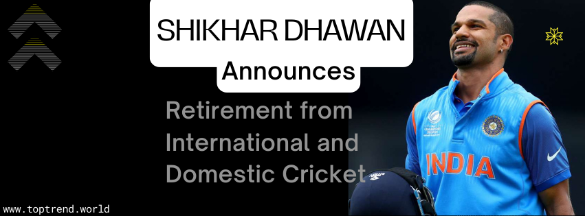 Shikhar Dhawan Announces Retirement from International and Domestic Cricket